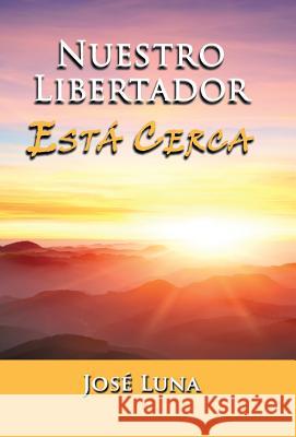 Nuestro Libertador Esta Cerca Jose Luna 9781463366377 Palibrio - książka