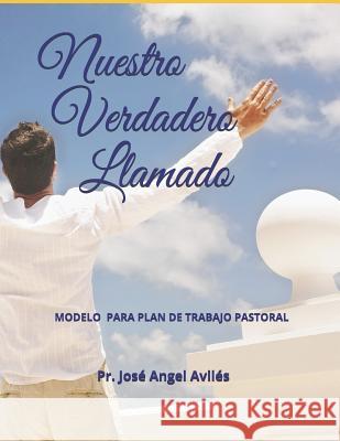 Nuestro Verdadero Llamado Jose Angel Aviles 9781097996995 Independently Published - książka
