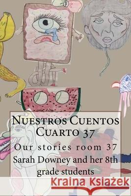 Nuestros Cuentos Cuarto 37: Our Stories Room 37 Sarah Downey 9781986440769 Createspace Independent Publishing Platform - książka