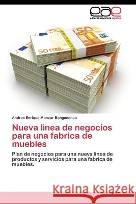 Nueva linea de negocios para una fabrica de muebles Manzur Bengoechea Andres Enrique 9783844347906 Editorial Academica Espanola - książka