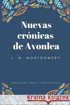 Nuevas crónicas de Avonlea López Vásquez, Nancy Zaí 9798655433793 Independently Published - książka