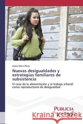 Nuevas desigualdades y estrategias familiares de subsistencia Pérez, Stella Maris 9783639552454 Publicia - książka