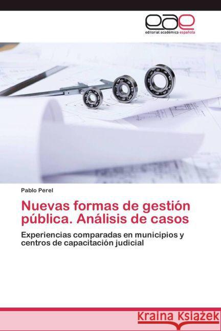 Nuevas formas de gestión pública. Análisis de casos : Experiencias comparadas en municipios y centros de capacitación judicial Perel, Pablo 9783659083662 Editorial Académica Española - książka