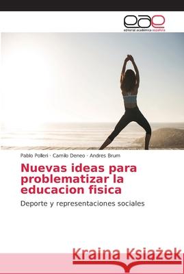 Nuevas ideas para problematizar la educacion fisica Polleri, Pablo 9786202163934 Editorial Académica Española - książka