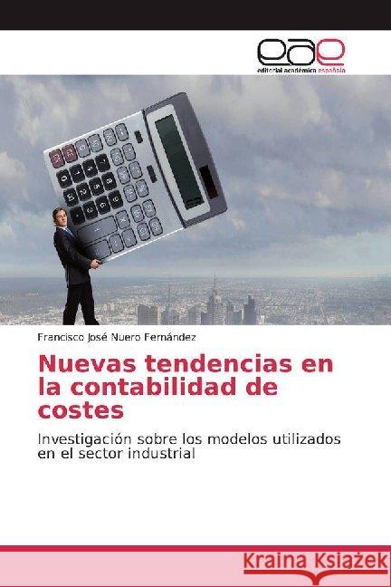 Nuevas tendencias en la contabilidad de costes : Investigación sobre los modelos utilizados en el sector industrial Nuero Fernández, Francisco José 9786200015761 Editorial Académica Española - książka