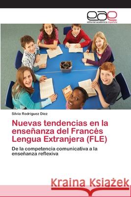 Nuevas tendencias en la enseñanza del Francés Lengua Extranjera (FLE) Rodríguez Díez, Silvia 9783659016738 Editorial Academica Espanola - książka