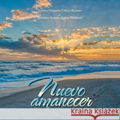 Nuevo Amanecer Josefina Margarita Collazo Ramírez, Jerónimo Antonio Quiroz Gutiérrez 9781506547367 Palibrio - książka