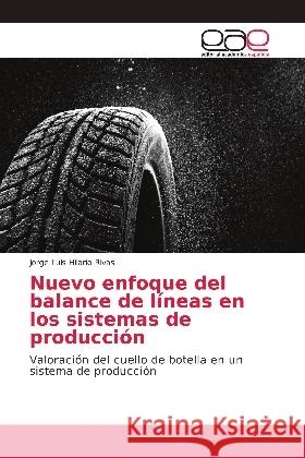 Nuevo enfoque del balance de líneas en los sistemas de producción : Valoración del cuello de botella en un sistema de producción Hilario Rivas, Jorge Luis 9786139403455 Editorial Académica Española - książka