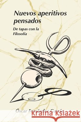 Nuevos aperitivos pensados: De tapas con la Filosofía Navarro Galán, Esteban, Fernández Martínez-Lage, Miguel, Mayor Mostajo, Rafael 9798195415402 Independently Published - książka