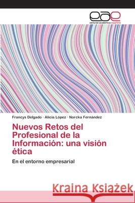 Nuevos Retos del Profesional de la Información: una visión ética Delgado, Francys 9786202117395 Editorial Académica Española - książka