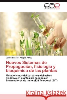 Nuevos Sistemas de Propagación, fisiología y bioquímica de las plantas Aragón Abreu Carlos Eduardo 9783845481821 Editorial Acad Mica Espa Ola - książka