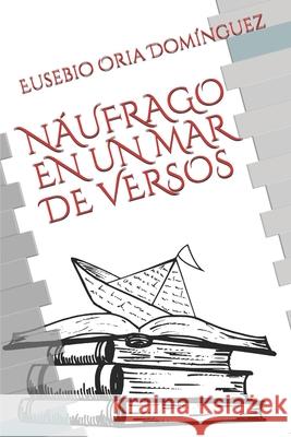 Náufrago En Un Mar de Versos Oria Domínguez, Eusebio 9781086002713 Independently Published - książka