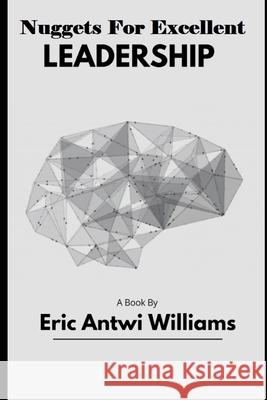 Nuggets For Excellent Leadership Eric Antwi Williams   9798724157674 Independently Published - książka