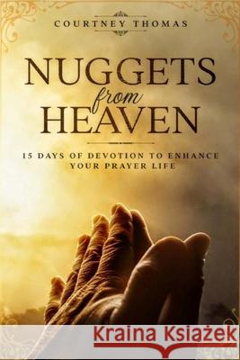 Nuggets from Heaven: 15 Days Of Devotion To Enhance Your Prayer Life Courtney Thomas 9781105267987 Lulu.com - książka