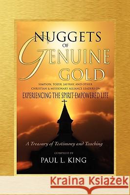 Nuggets of Genuine Gold: Experiencing the Spirit-Empowered Life -- A Treasury of Testimony and Teaching Paul L King 9780981952666 Word & Spirit Press - książka