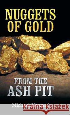 Nuggets of Gold from the Ash Pit Michael Howard 9781973618041 WestBow Press - książka