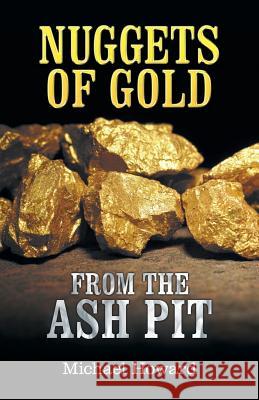 Nuggets of Gold from the Ash Pit Michael Howard 9781973618058 WestBow Press - książka