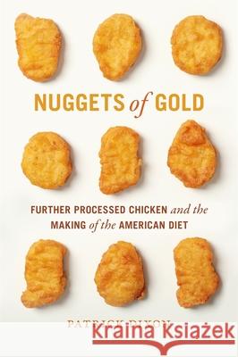 Nuggets of Gold: Further Processed Chicken and the Making of the American Diet Patrick Dixon 9780820366357 University of Georgia Press - książka
