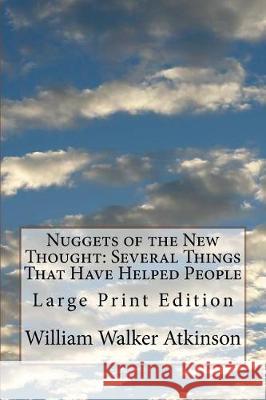 Nuggets of the New Thought: Several Things That Have Helped People: Large Print Edition William Walker Atkinson 9781976225574 Createspace Independent Publishing Platform - książka