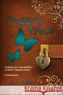 Nuggets of Truth: : Finding Your True Identity in God's Treasure Chest White, Naifa S. 9781544244914 Createspace Independent Publishing Platform - książka