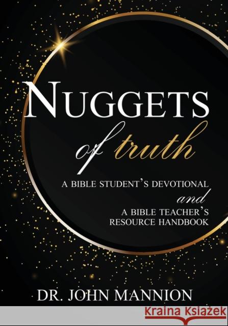 Nuggets of Truth: A Bible Student's Devotional and A Bible Teacher's Resource Handbook John Mannion 9781620209325 Emerald House Group - książka