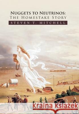 Nuggets to Neutrinos: The Homestake Story Mitchell, Steven T. 9781441570673 Xlibris Corporation - książka