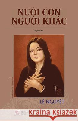 Nuôi Con Người Khác Le, Nguyet 9781989924839 Nhan Anh Publisher - książka