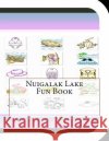 Nuigalak Lake Fun Book: A Fun and Educational Book About Nuigalak Lake Leonard, Jobe 9781503130159 Createspace