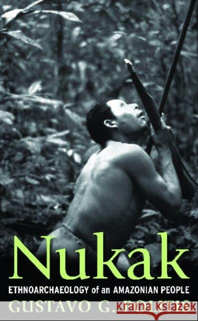 Nukak: Ethnoarchaeology of an Amazonian People Politis, Gustavo 9781598742299 Left Coast Press - książka