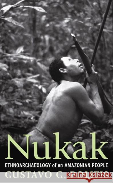 Nukak: Ethnoarchaeology of an Amazonian People Politis, Gustavo 9781598742305 Left Coast Press - książka