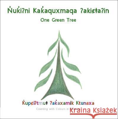 Nuki?Ni Kakaquxmaqa ?Akica?In(One Green Tree) Ktunaxa Traditional Knowledge and Langua 9781412058704 Trafford Publishing - książka