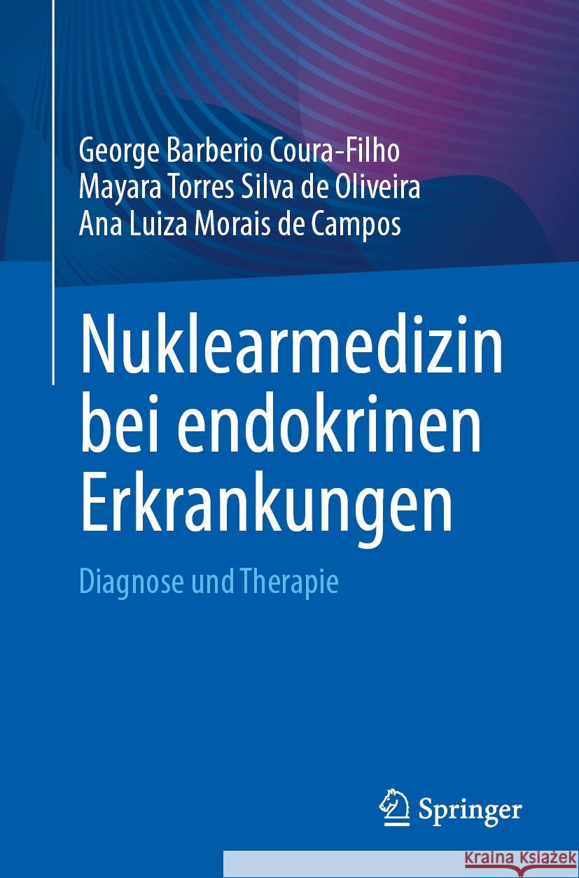 Nuklearmedizin Bei Endokrinen Erkrankungen: Diagnose Und Therapie George Barberio Coura-Filho Mayara Torre Ana Luiza Morai 9783031479878 Springer - książka