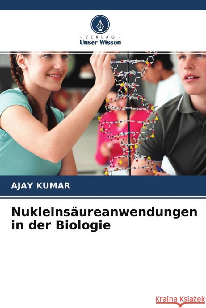 Nukleinsäureanwendungen in der Biologie Kumar, Ajay 9786204223254 Verlag Unser Wissen - książka