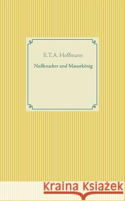 Nußknacker und Mausekönig E. T. a. Hoffmann 9783746092584 Books on Demand - książka