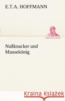 Nußknacker und Mausekönig Hoffmann, E. T. A. 9783842412842 TREDITION CLASSICS - książka