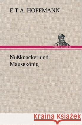 Nußknacker und Mausekönig Hoffmann, E. T. A. 9783847252368 TREDITION CLASSICS - książka