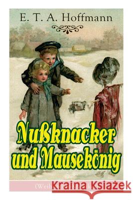 Nu�knacker und Mausek�nig (Weihnachts-Klassiker): Ein spannendes Kunstm�rchen von dem Meister der schwarzen Romantik E T a Hoffmann 9788026861508 e-artnow - książka