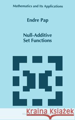 Null-Additive Set Functions Endre Pap E. Pap 9780792336587 Ister Science - książka