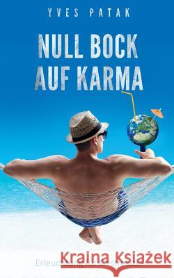 Null Bock auf Karma: Erleuchtung für Gestresste Patak, Yves 9781544636078 Createspace Independent Publishing Platform - książka