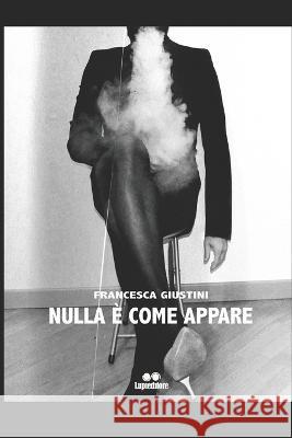 Nulla È Come Appare Francesca Giustini 9798841617648 Independently Published - książka