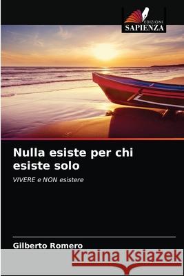 Nulla esiste per chi esiste solo Gilberto Romero 9786200851475 Edizioni Sapienza - książka