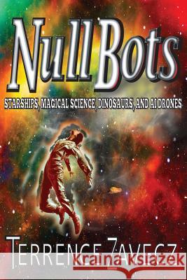 NullBots: Starships, Time Travel & AI Drones Zavecz, Terrence 9781720311515 Createspace Independent Publishing Platform - książka