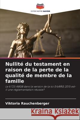 Nullit? du testament en raison de la perte de la qualit? de membre de la famille Viktoria Rauchenberger 9786208696641 Editions Notre Savoir - książka