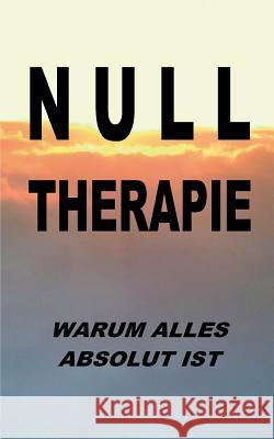 Nulltherapie - warum alles absolut ist: Integrale Identität durch Disidentifikation Zellin, Pier 9783744896030 Books on Demand - książka