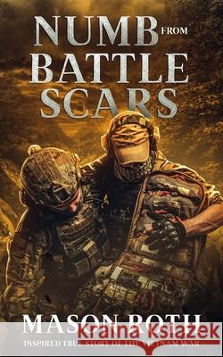 Numb from Battle Scars: Inspired True Story Of The Vietnam War Mason Roth 9781709823992 Independently Published - książka