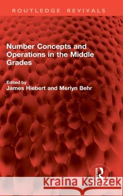 Number Concepts and Operations in the Middle Grades James Hiebert Merlyn Behr 9781041213444 Routledge - książka