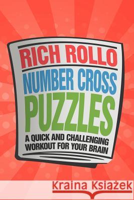 Number Cross Puzzles: A Quick and Challenging Workout for Your Brain Rollo, Rich 9781477150542 Xlibris Corporation - książka