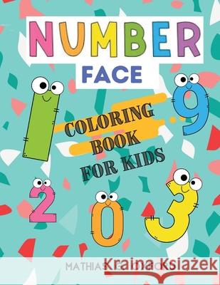 Number Face: Great Coloring Book for Toddlers Fun with Numbers and Colors, Big Activity Workbook for Toddlers & Kids Mathias G. Oxford 9781716161407 Flavius Helj - książka