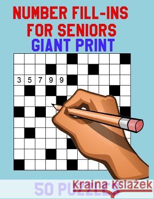 Number Fill-Ins for Seniors Giant Print: 50 Puzzles Rosie Christie 9781724484864 Createspace Independent Publishing Platform - książka