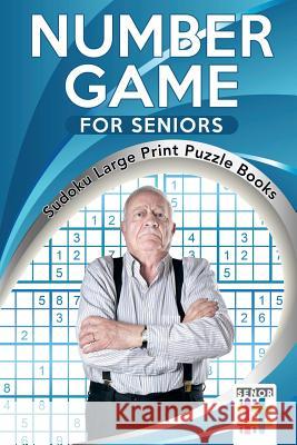 Number Game for Seniors Sudoku Large Print Puzzle Books Senor Sudoku 9781645214175 Senor Sudoku - książka